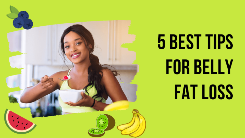 5 Best Tips For Belly Fat Loss
